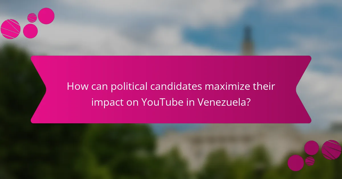 How can political candidates maximize their impact on YouTube in Venezuela?