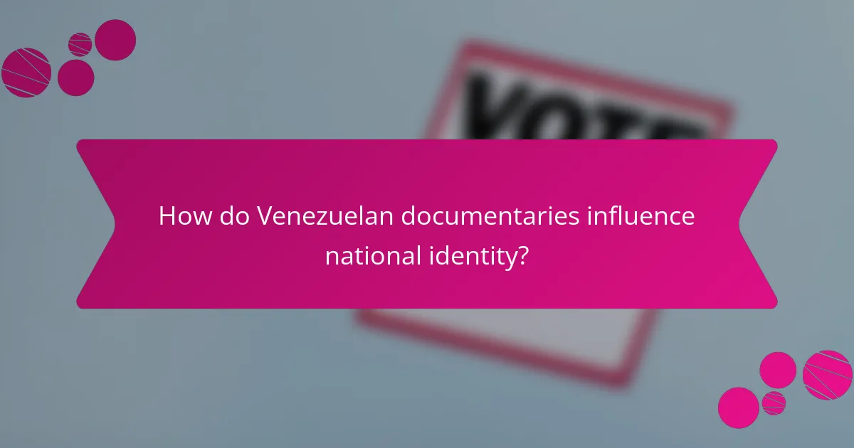 How do Venezuelan documentaries influence national identity?