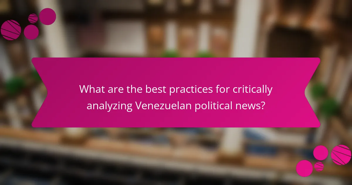 What are the best practices for critically analyzing Venezuelan political news?