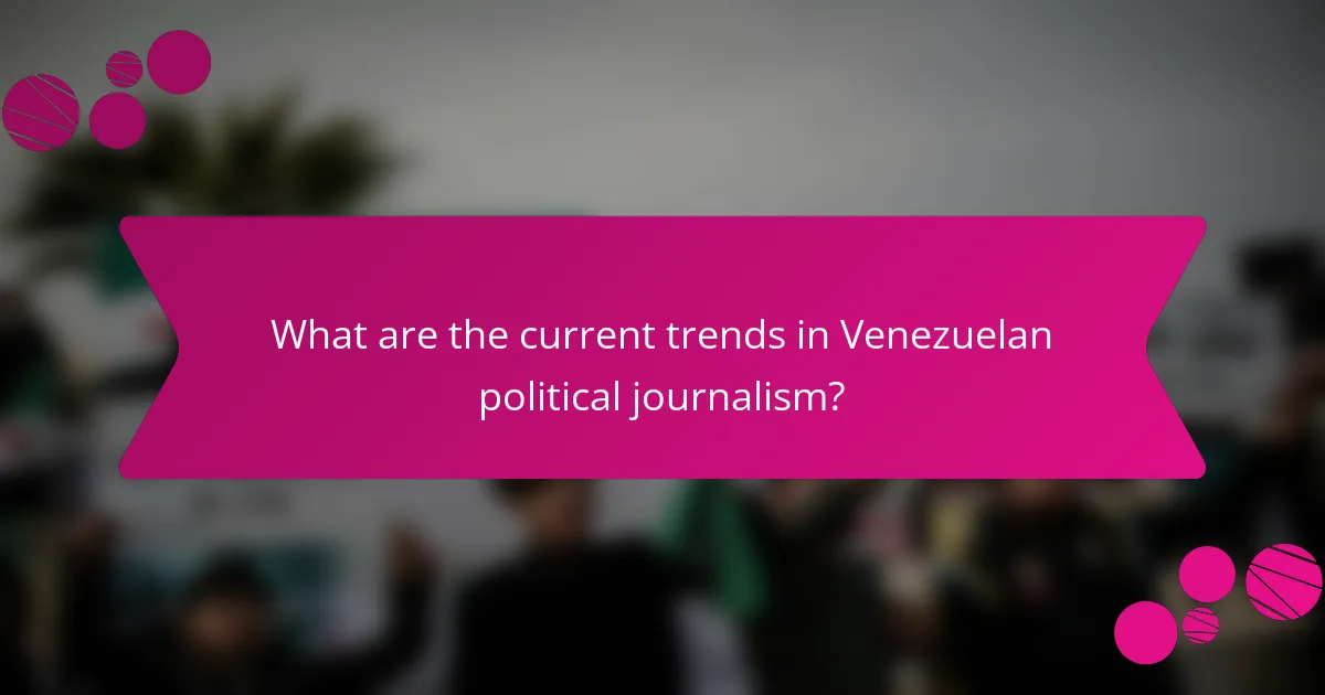 What are the current trends in Venezuelan political journalism?