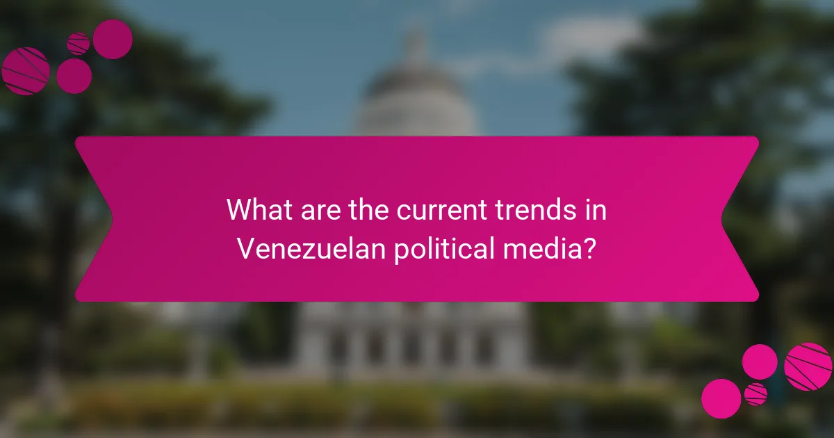 What are the current trends in Venezuelan political media?