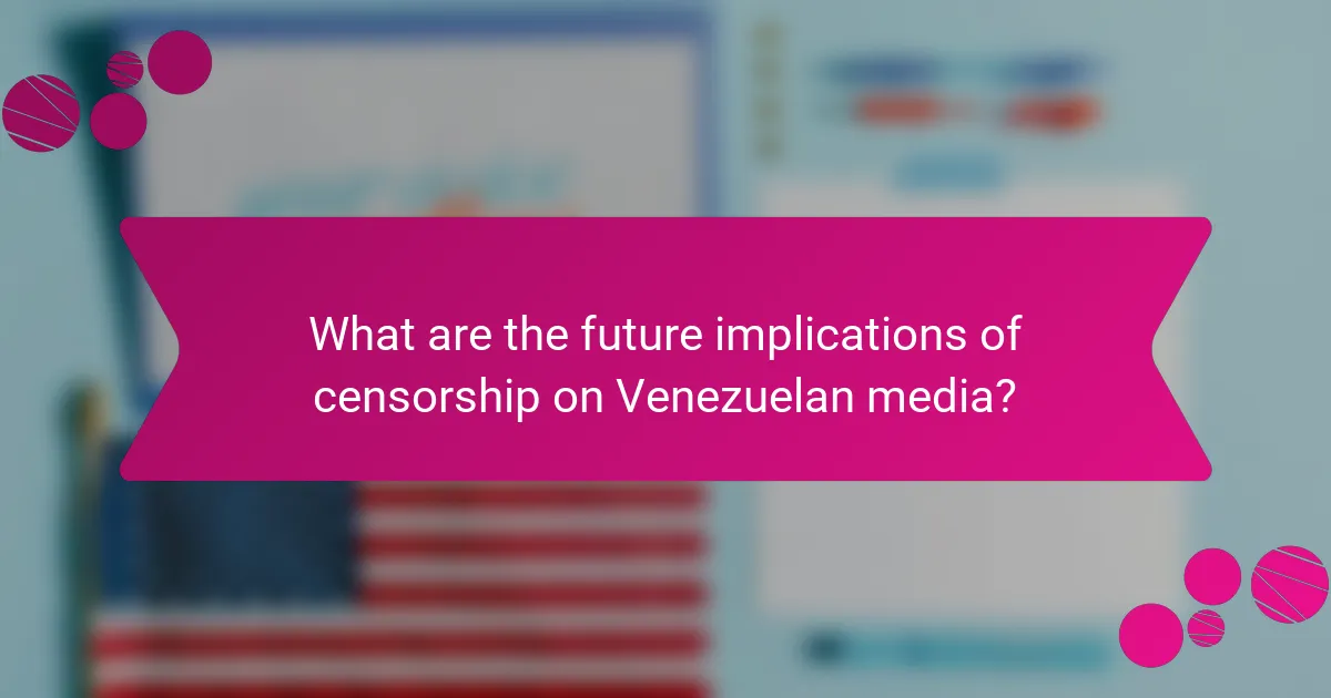 What are the future implications of censorship on Venezuelan media?