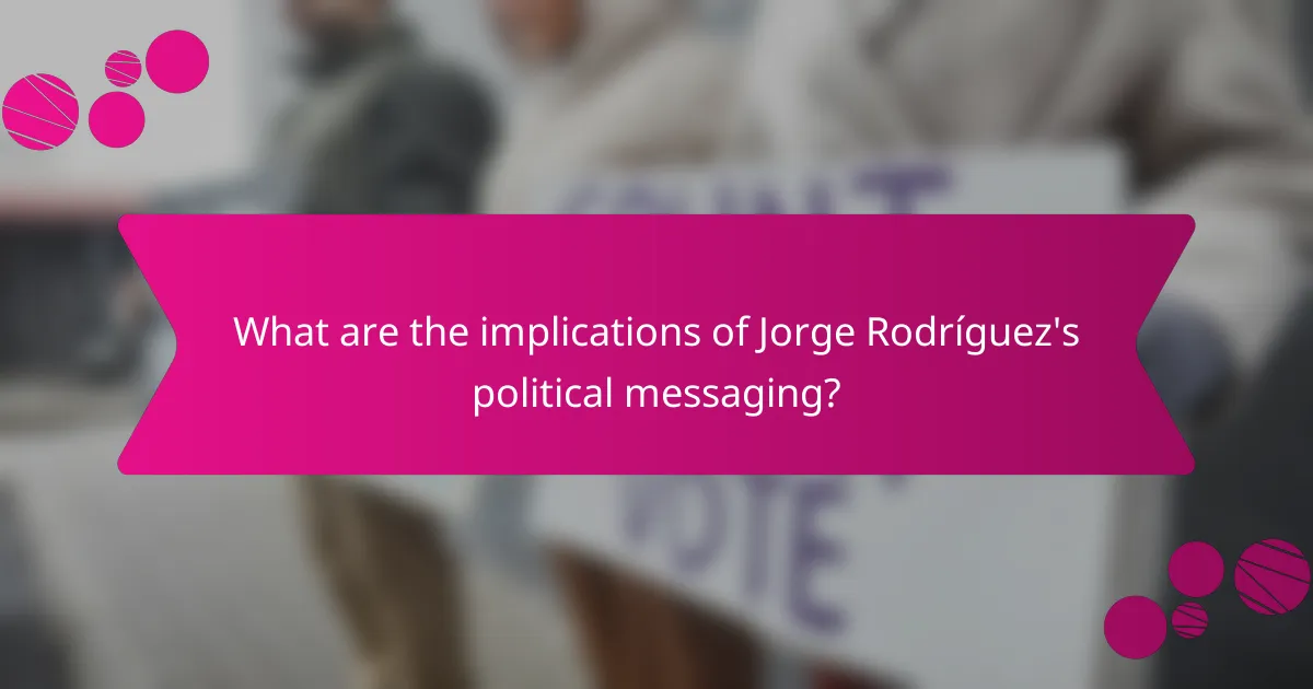 What are the implications of Jorge Rodríguez's political messaging?
