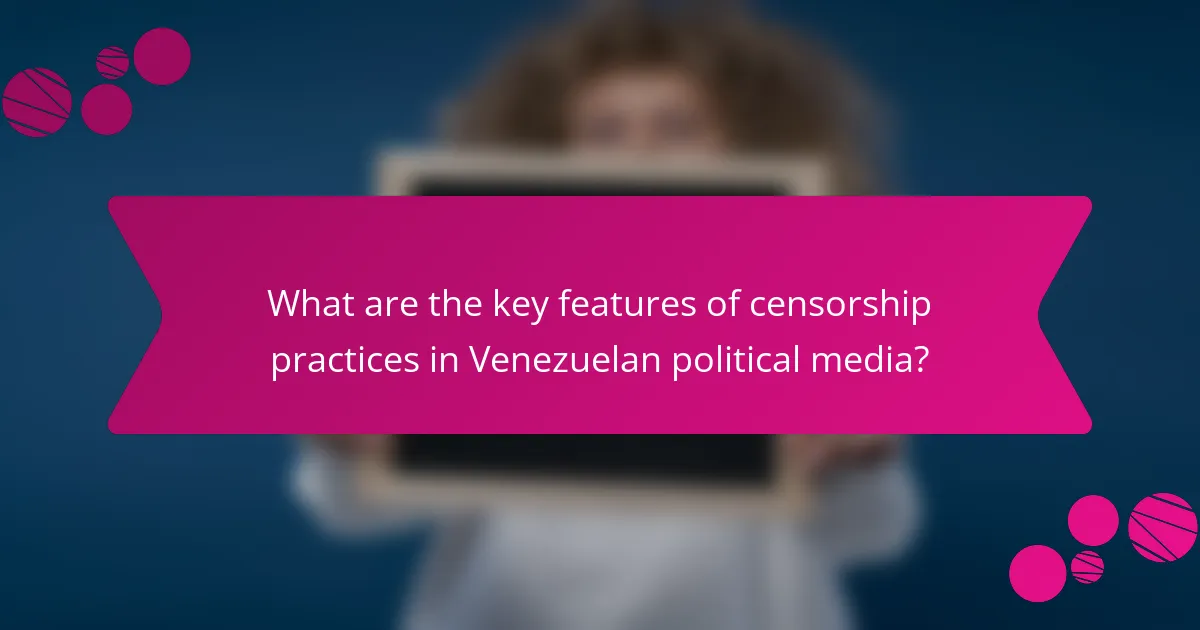 What are the key features of censorship practices in Venezuelan political media?