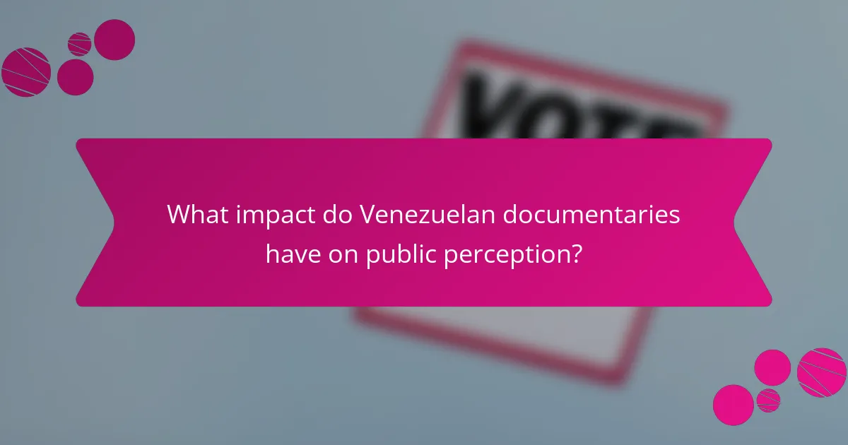 What impact do Venezuelan documentaries have on public perception?