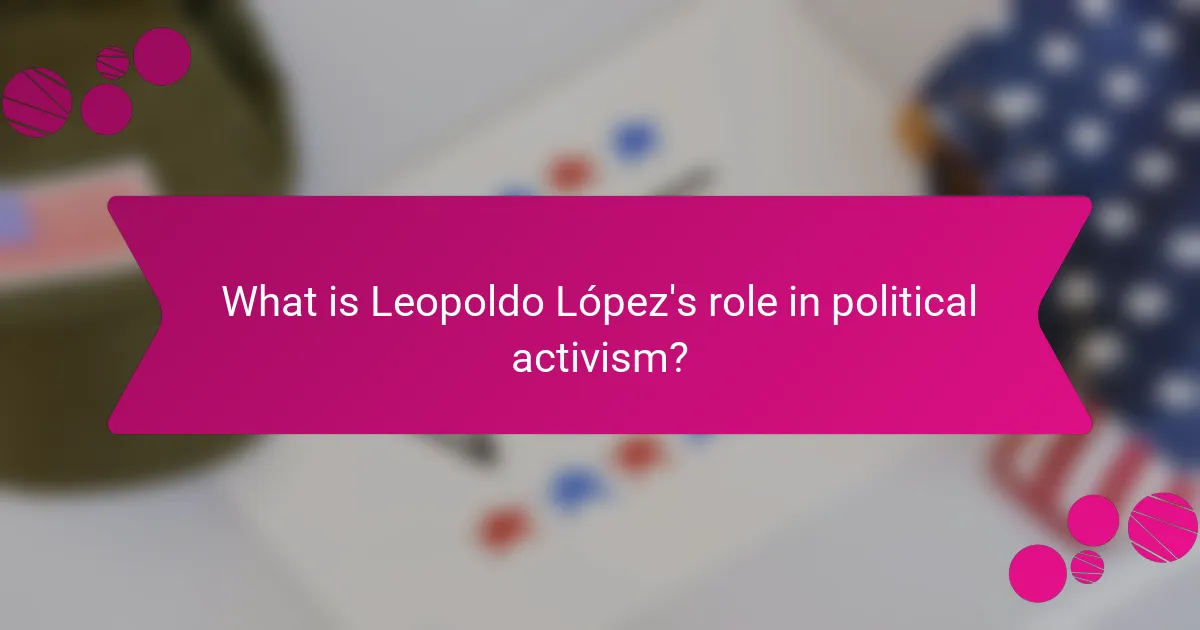 What is Leopoldo López's role in political activism?