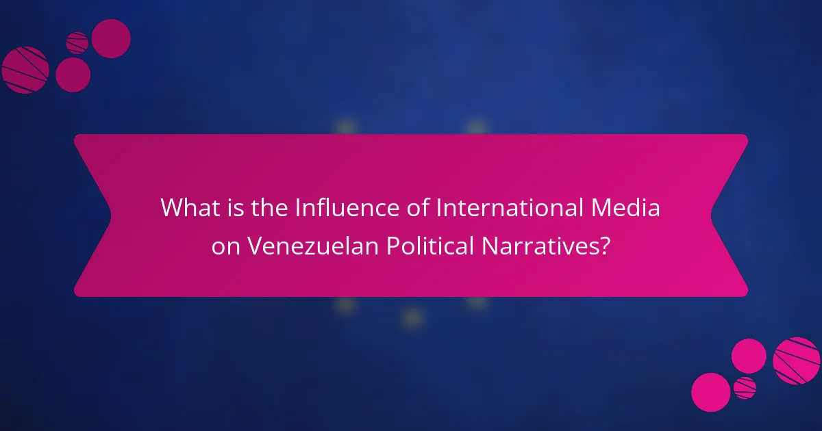 What is the Influence of International Media on Venezuelan Political Narratives?