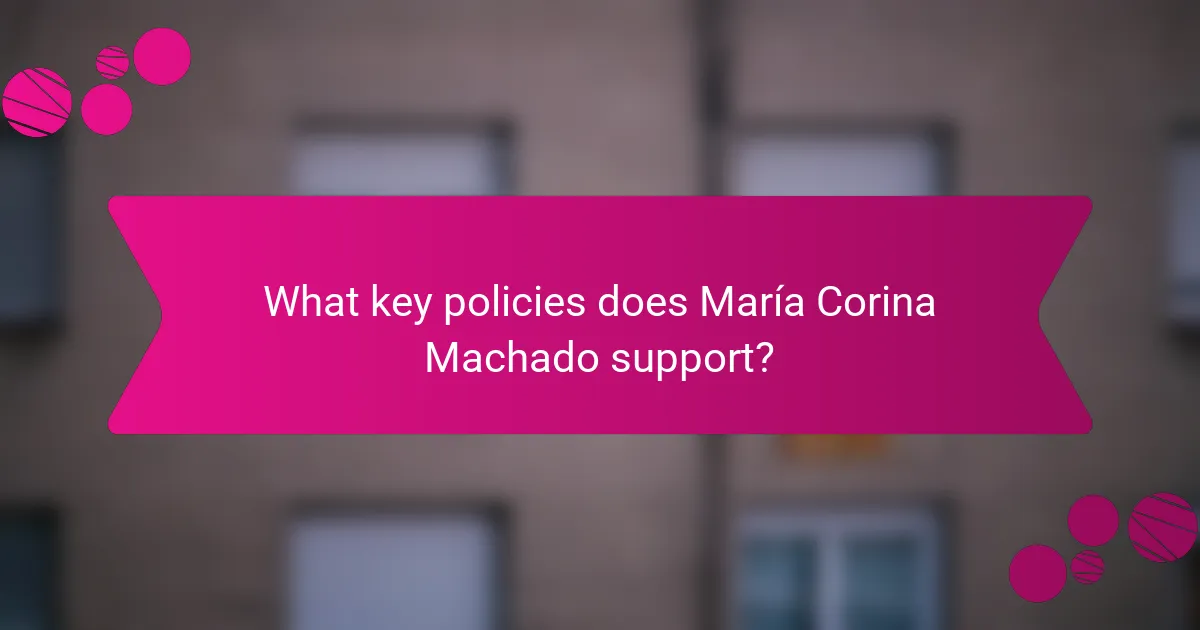 What key policies does María Corina Machado support?