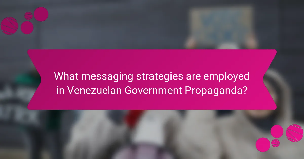 What messaging strategies are employed in Venezuelan Government Propaganda?
