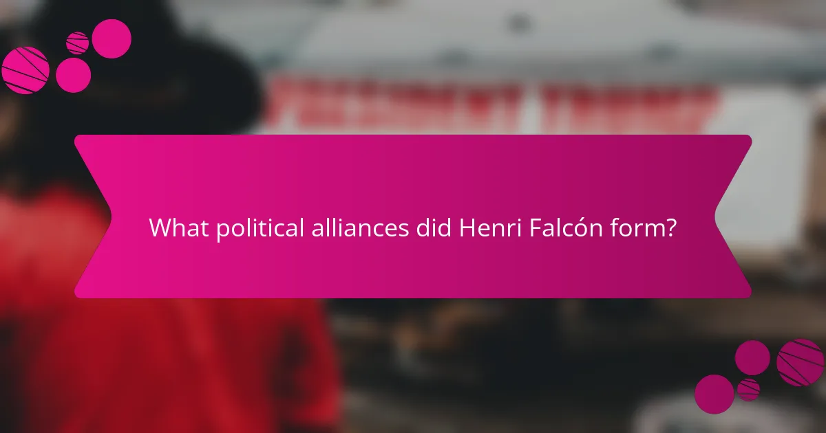 What political alliances did Henri Falcón form?