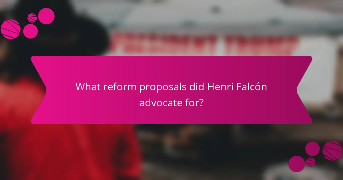 What reform proposals did Henri Falcón advocate for?