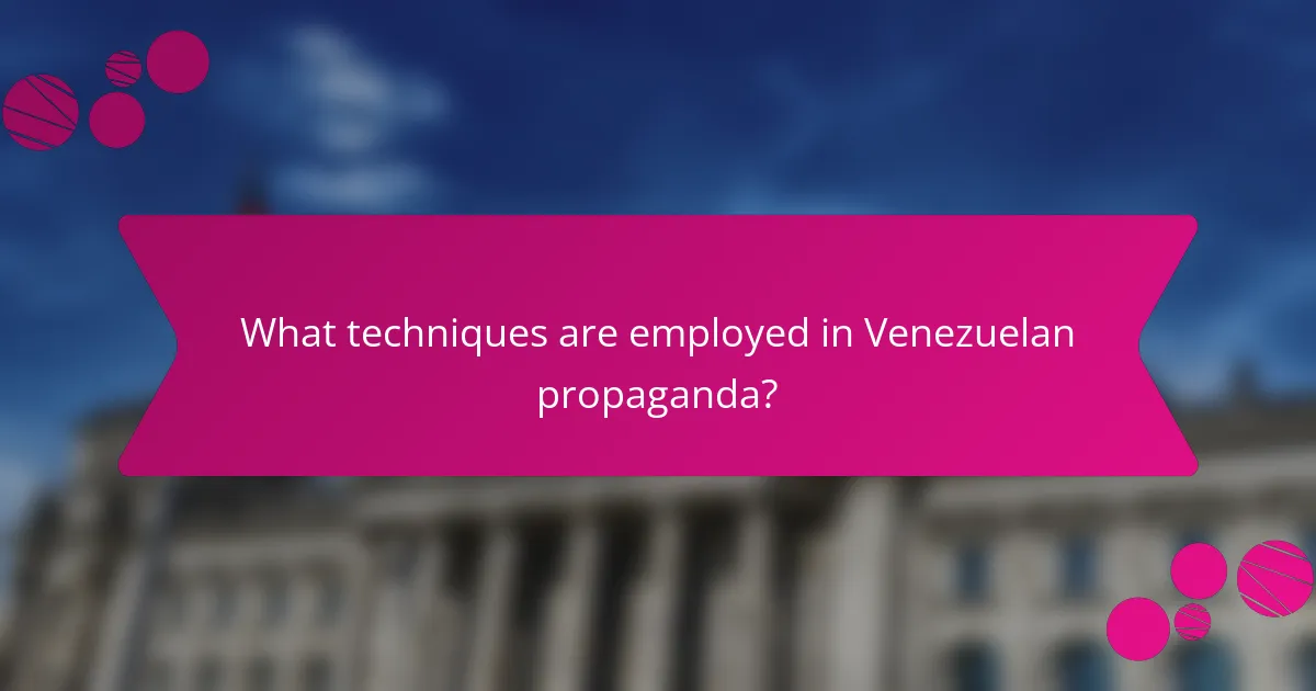 What techniques are employed in Venezuelan propaganda?