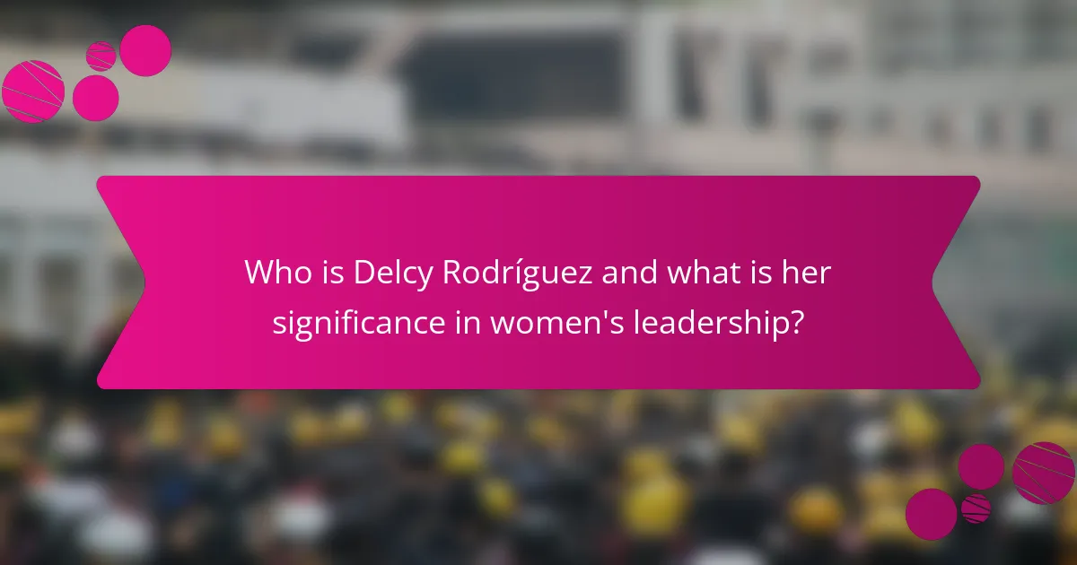 Who is Delcy Rodríguez and what is her significance in women's leadership?